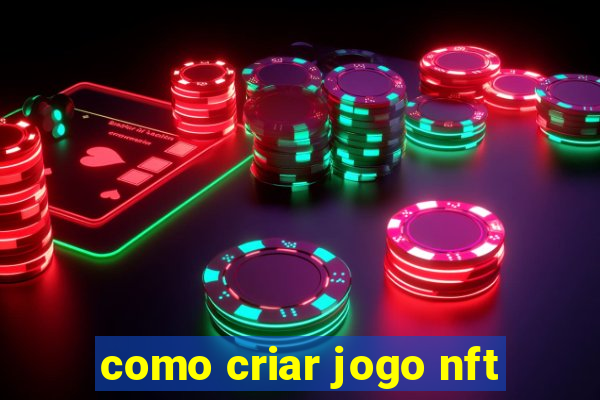 como criar jogo nft